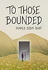 To Those Bounded
