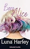 Bare Alice by Luna Harley M.