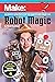 Robot Magic: Beginner Robotics for the Maker and Magician