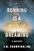 Running Is a Kind of Dreaming: A Memoir