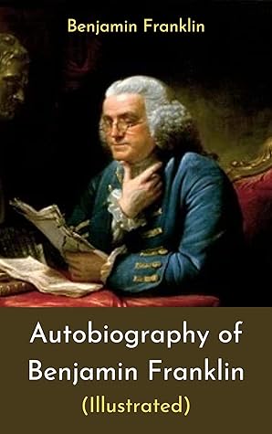 Autobiography of Benjamin Franklin (illustrated)