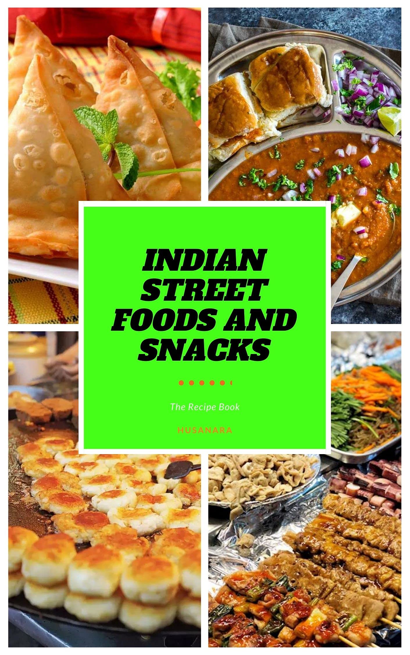 Indian Street Foods And Snacks: The Recipe Book (Kindle Edition)