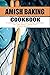 Amish Baking Cookbook: A Co...