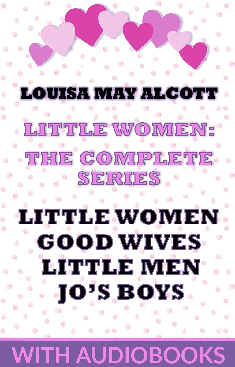 Little Women: The Complete Series - Little Women (including Good Wives), Little Men, Jo's Boys