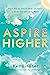 Aspire Higher: How to Find the Love, Positivity, and Purpose to Elevate Your Life and The World!