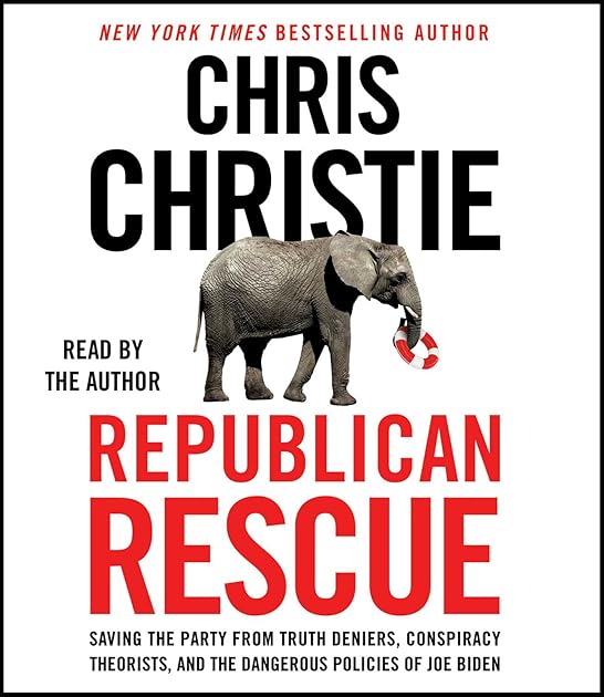 Republican Rescue: Saving the Party from Truth Deniers, Conspiracy Theorists, and the Dangerous Policies of Joe Biden