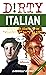 Dirty Italian: Third Edition: Everyday Slang from "What's Up?" to "F*%# Off!"