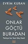 Onlar Göçtü Buradan: Türkiye'nin Yeni Göç Nesli Onlar Göçtü Buradan: Türkiye'nin Yeni Göç Nesli