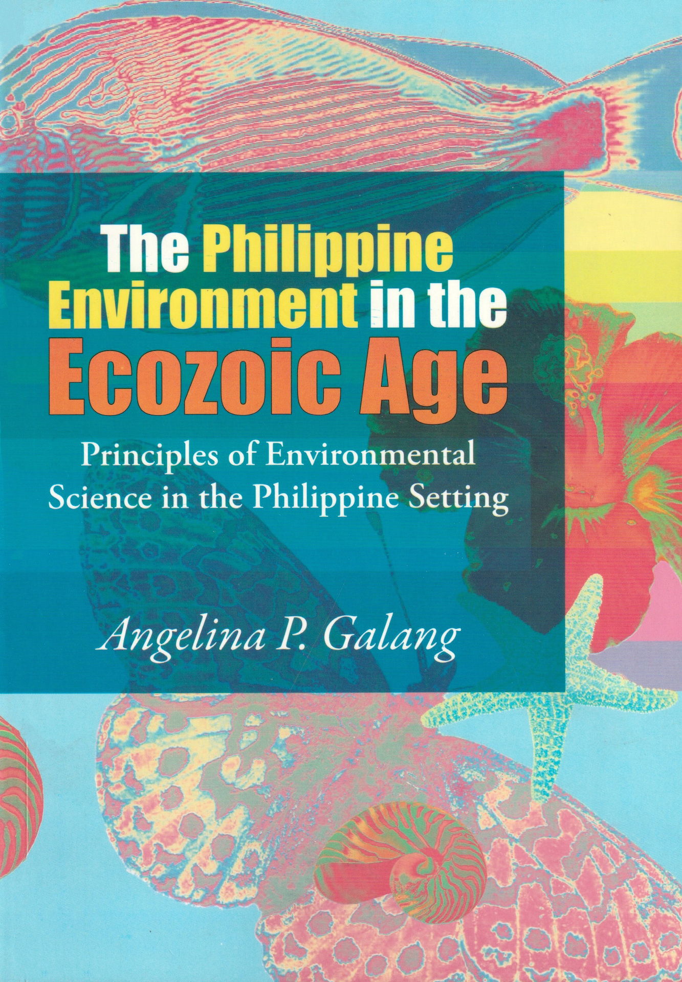 The Philippine Environment in the Ecozoic Age: Principles of Environmental Science in the Philippine Setting