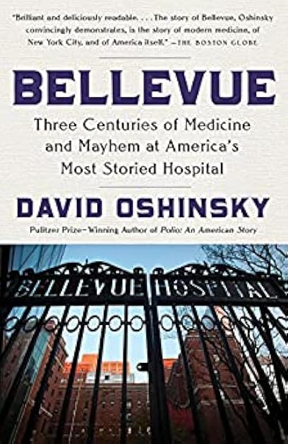 Bellevue: Three Centuries of Medicine and Mayhem at America's Most Storied Hospital