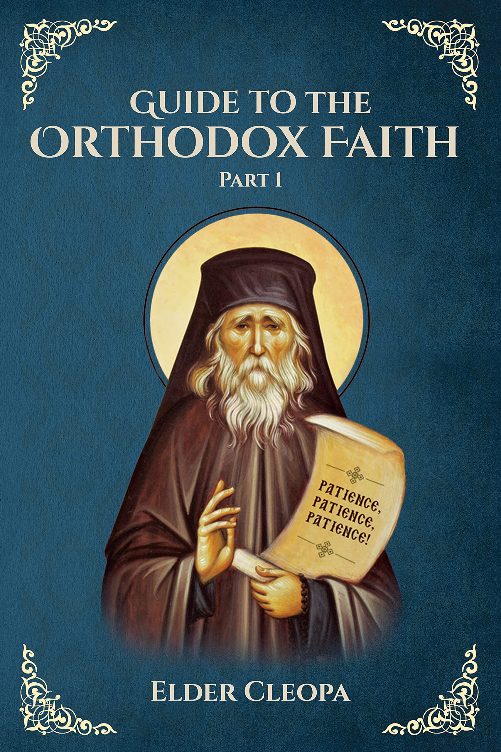 Guide to the Orthodox Faith Part 1: St George Monastery (Elder Cleopa the Romanian Book 11)