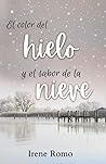 El color del hielo y el sabor de la nieve by Irene Romo El color del hielo y el sabor de la nieve by Irene Romo