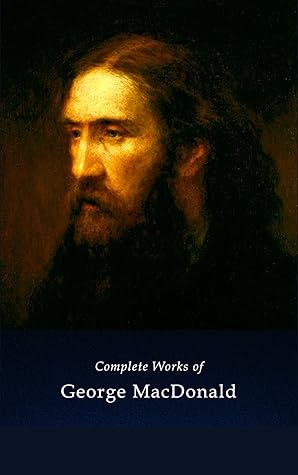 THE COMPLETE WORKS OF GEORGE MACDONALD (Classic Book)