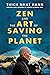 Zen and the Art of Saving the Planet: Harnessing the Power of Mindfulness for a Regenerative World, Personal Growth, and Inner Peace