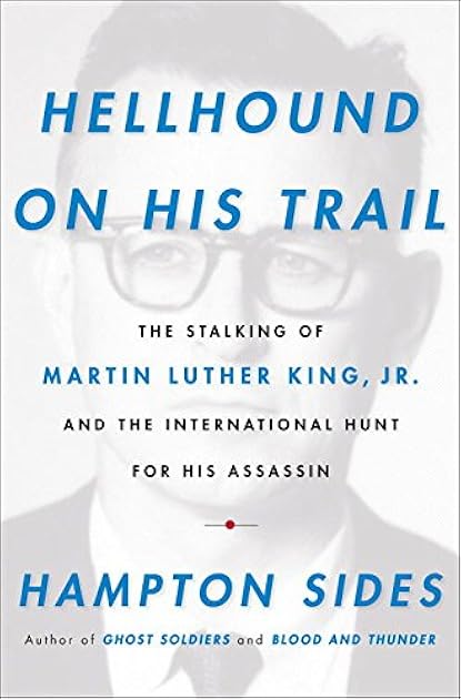Hellhound on His Trail: The Stalking of Martin Luther King, Jr. and the International Hunt for His Assassin