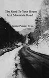 The Road to Your House is a Mountain Road The Road to Your House is a Mountain Road