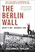 The Berlin Wall: August 13, 1961 - November 9, 1989
