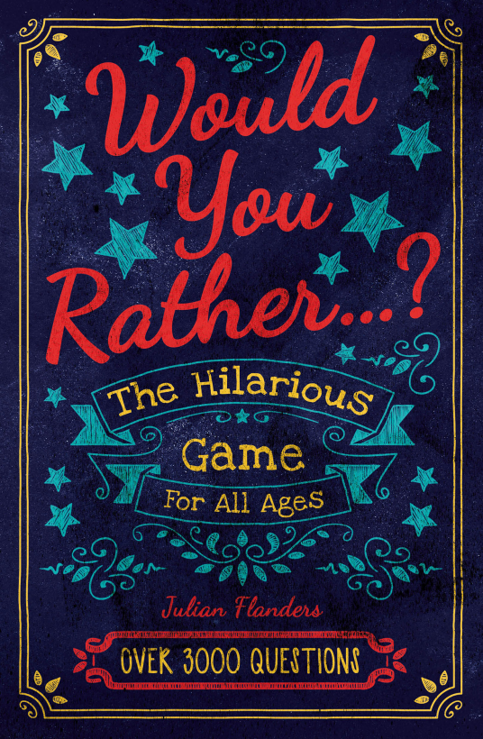 Would You Rather...? the Hilarious Game for All Ages