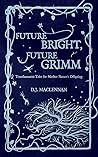 Future Bright, Future Grimm by D.J. MacLennan