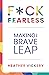 F*CK FEARLESS: Making The Brave Leap