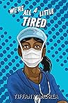 We're All a Little Tired by Tiffany Andrea
