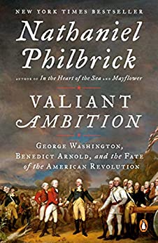 Valiant Ambition: George Washington, Benedict Arnold, and the Fate of the American Revolution