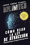 UNLIMITED: CÓMO USAR LA LEY DE ATRACCIÓN: Guía práctica para conseguir todo lo que deseas. (Crecimiento personal) (Spanish Edition)