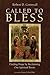 Called to Bless: Finding Hope by Reclaiming Our Spiritual Roots