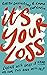 It's Your Loss: Living With...