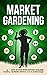 Market Gardening: Step-By-S...