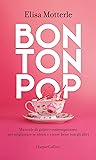 Bon Ton Pop: Manuale di galateo contemporaneo per migliorare se stessi e vivere bene con gli altri (Italian Edition)