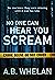 No One Can Hear You Scream by A.B. Whelan
