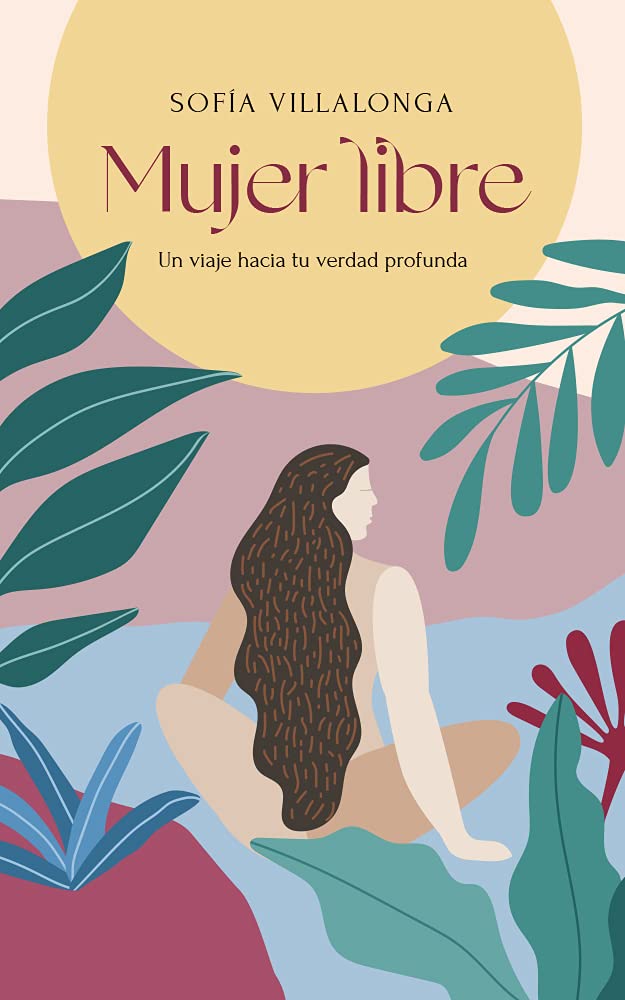 Mujer libre: Un viaje hacia tu verdad profunda (Spanish Edition)