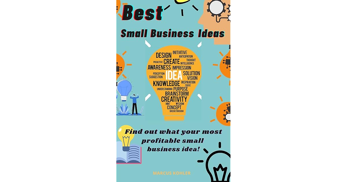 Best Small Business Ideas Find out what your most profitable small business idea! by Marcus Kohler