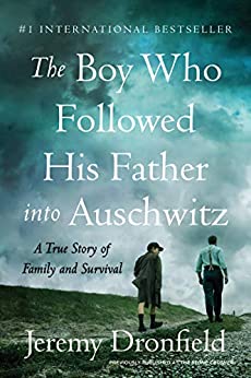 The Boy Who Followed His Father into Auschwitz: A True Story of Family and Survival