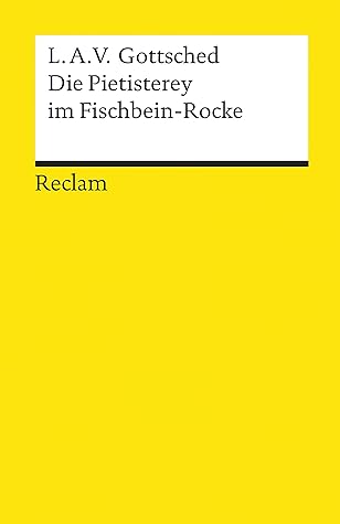 Die Pietisterey im Fischbein-Rocke: Komödie – Gottsched, Luise Adelgunde Victorie – Deutsch-Lektüre, Deutsche Klassiker der Literatur (Reclams Universal-Bibliothek) (German Edition)