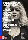 Jag som var så rolig att dricka vin med by Rebecka Åhlund