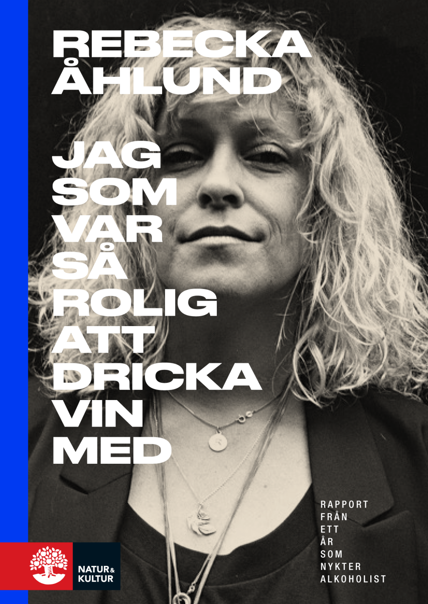 Jag som var så rolig att dricka vin med: Rapport från ett år som nykter alkoholist (Hardcover)