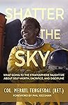 Shatter the Sky: What Going to the Stratosphere Taught Me About Self-worth, Sacrifice, and Discipline