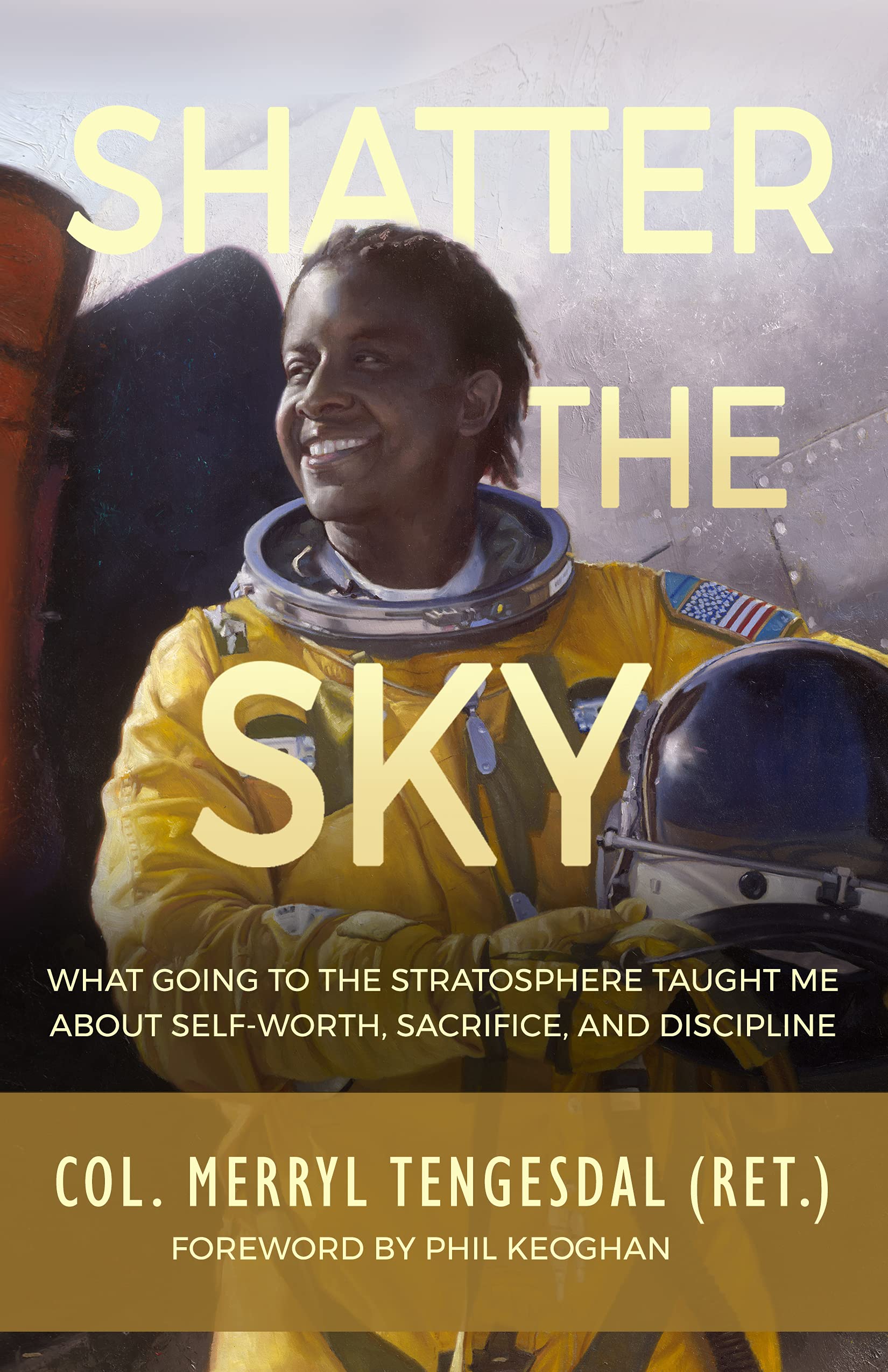 Shatter the Sky: What Going to the Stratosphere Taught Me About Self-worth, Sacrifice, and Discipline (Kindle Edition)