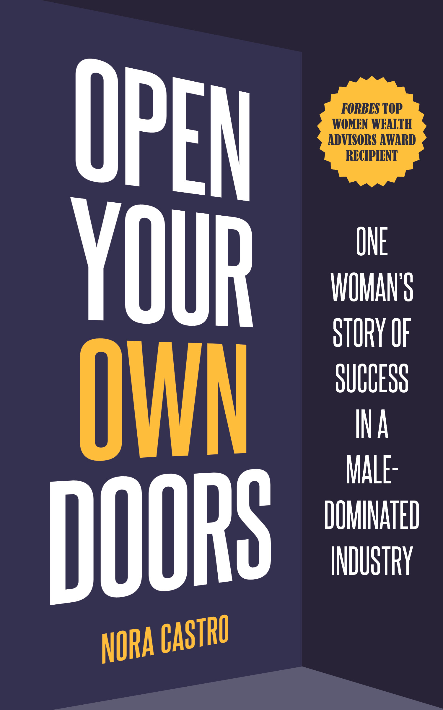 Open Your  Own Doors: One Woman’s Story of Success in a Male-Dominated Industry