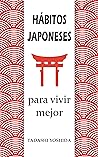 HÁBITOS JAPONESES PARA VIVIR MEJOR: Los principios, filosofías y tradiciones de la cultura de Japón para tener éxito y bienestar, cuidar tu salud y eliminar ... kaizen, ikigai, ganbaru… Book cover for HÁBITOS JAPONESES PARA VIVIR MEJOR: Los principios, filosofías y tradiciones de la cultura de Japón para tener éxito y bienestar, cuidar tu salud y eliminar ... kaizen, ikigai, ganbaru…