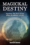 Magickal Destiny: Experience The Power of Your Holy Guardian Angel (The Gallery of Magick)