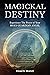 Magickal Destiny: Experience The Power of Your Holy Guardian Angel (The Gallery of Magick)