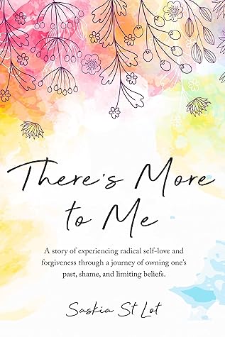 There’s More To Me: A story of experiencing radical self-love and forgiveness through a journey of owning one’s past, shame, and limiting beliefs.