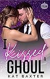 I Kissed A Ghoul by Kat Baxter