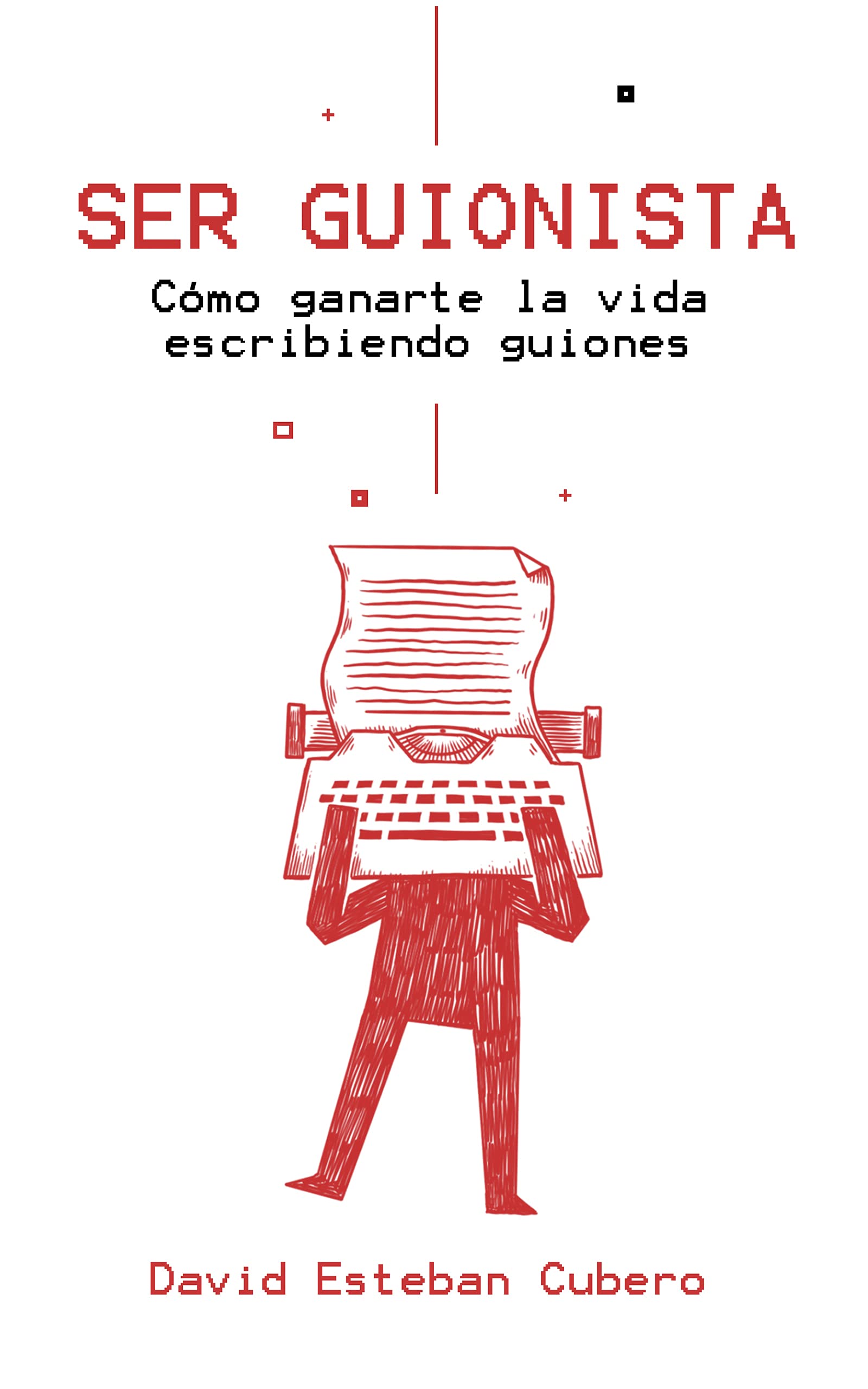 Ser guionista: Cómo ganarte la vida escribiendo guiones (Biblioteca del guionista nº 1) (Spanish Edition)