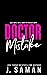 Doctor Mistake by J. Saman