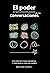 El poder transformador de las conversaciones: Guia práctica para conversar y construir la vida que sueñas (Spanish Edition)