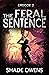 The Feral Sentence - Episode 2 (The Feral Sentence Serial)